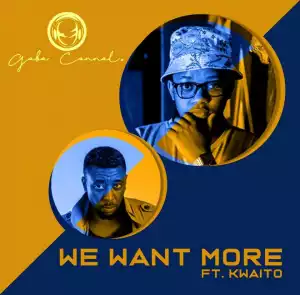Gaba Cannal - We Want More Ft. Kwaito